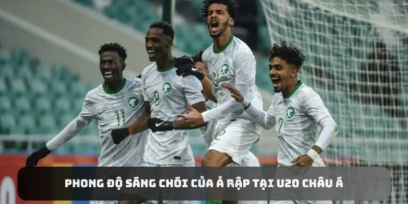 Phong độ sáng chói của Ả Rập tại U20 châu Á